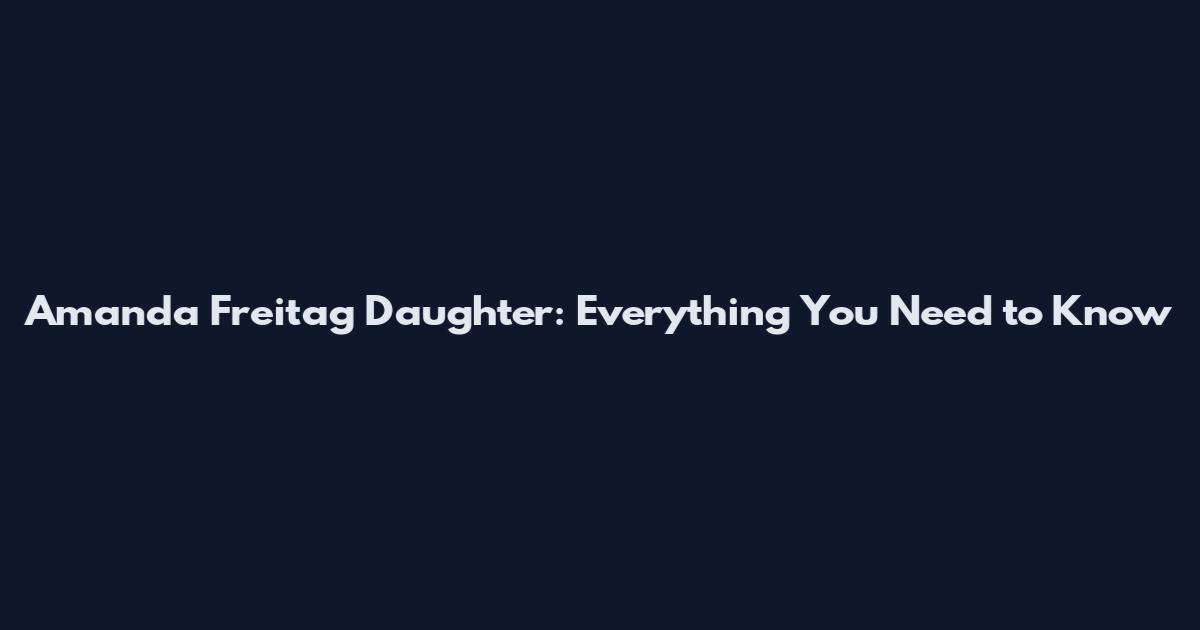 Amanda Freitag Daughter: Everything You Need to Know