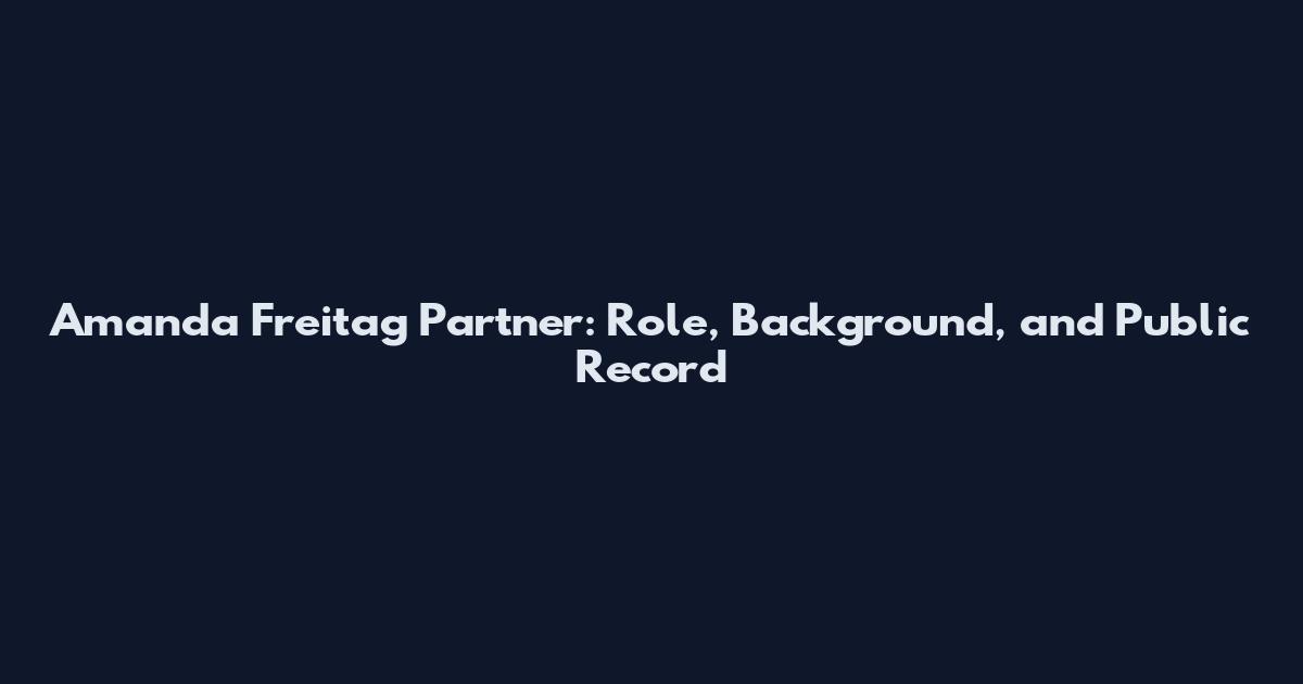 Amanda Freitag Partner: Role, Background, and Public Record