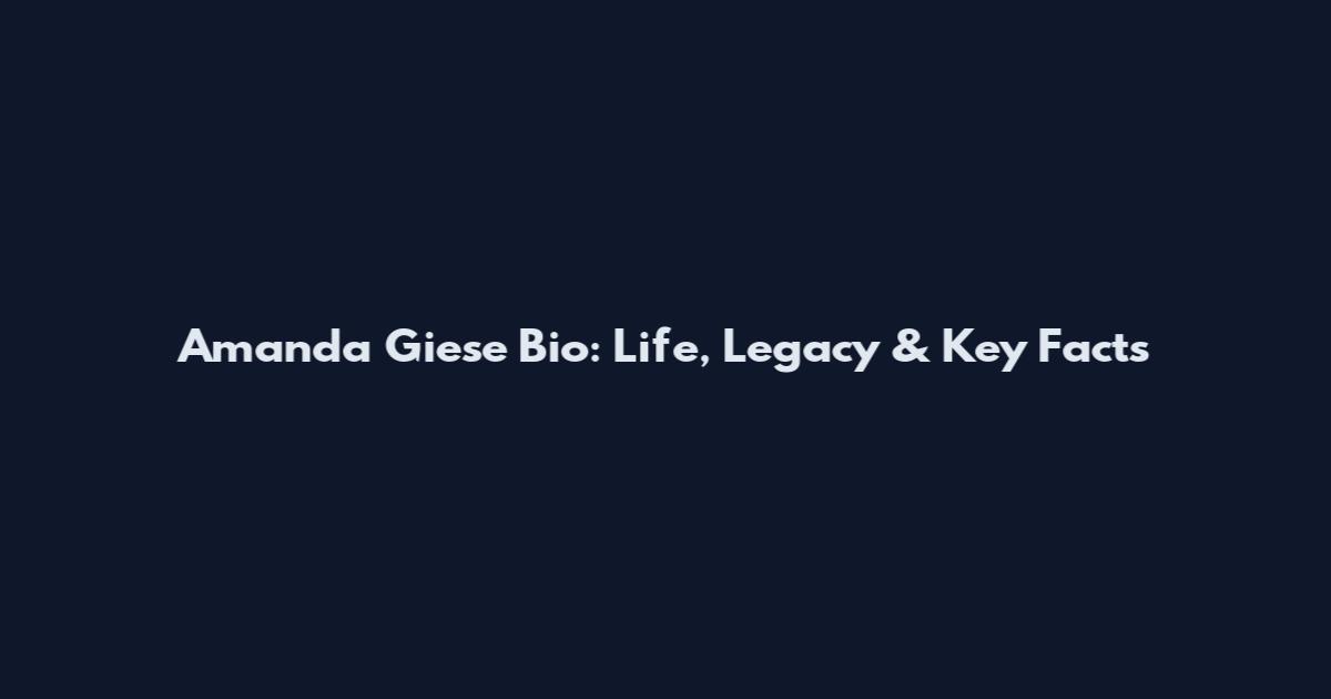 Amanda Giese Bio: Life, Legacy & Key Facts