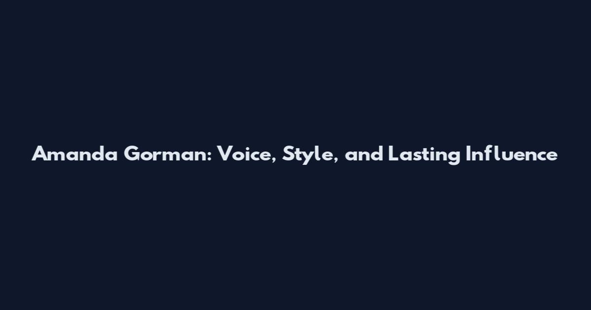 Amanda Gorman: Voice, Style, and Lasting Influence