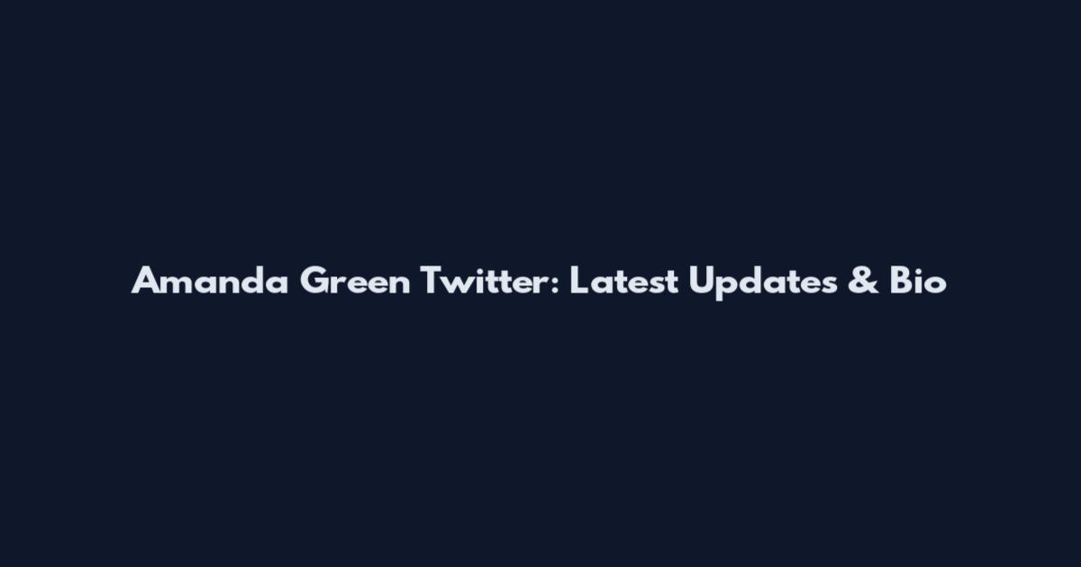 Amanda Green Twitter: Latest Updates & Bio