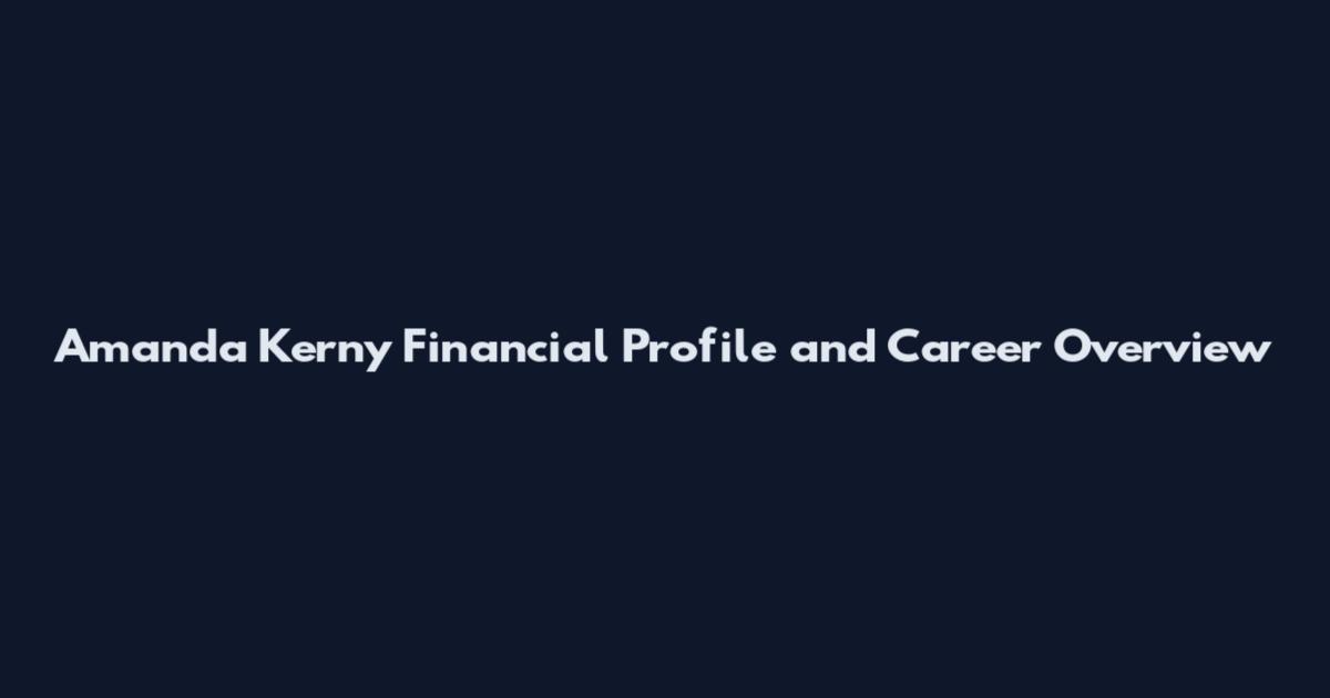 Amanda Kerny Financial Profile and Career Overview