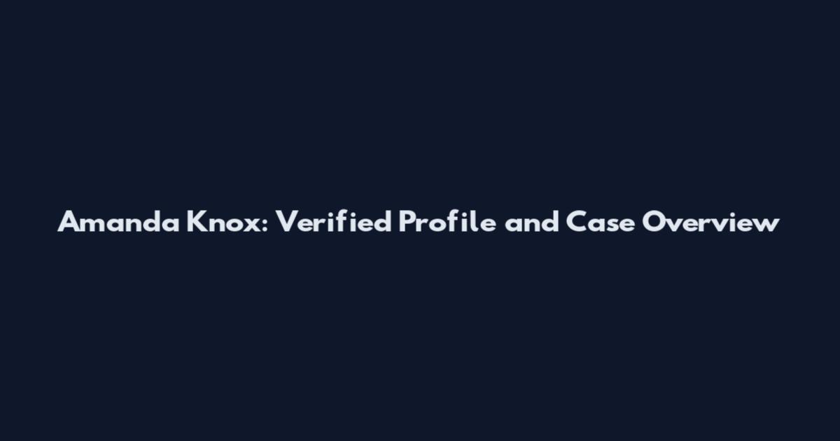 Amanda Knox: Verified Profile and Case Overview