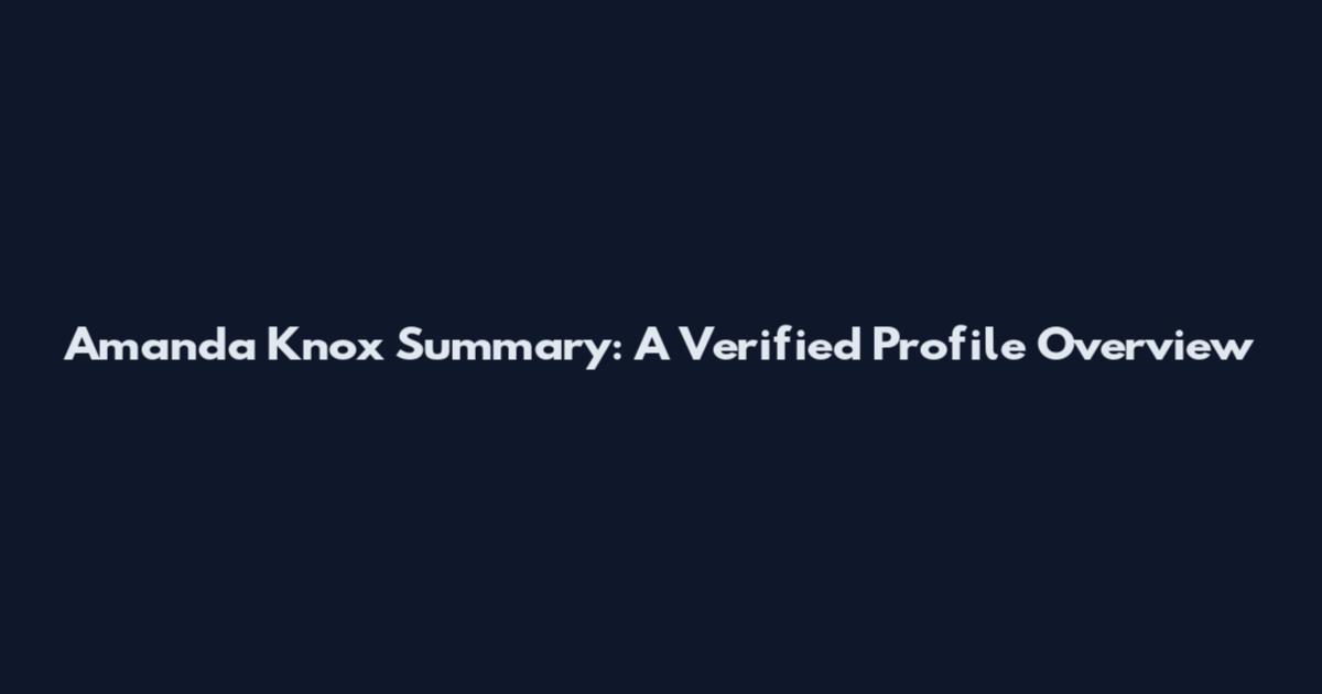 Amanda Knox Summary: A Verified Profile Overview