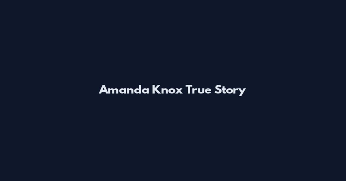 Amanda Knox True Story