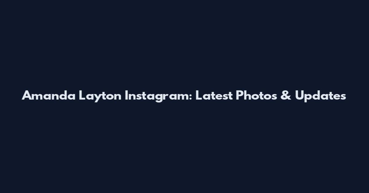 Amanda Layton Instagram: Latest Photos & Updates