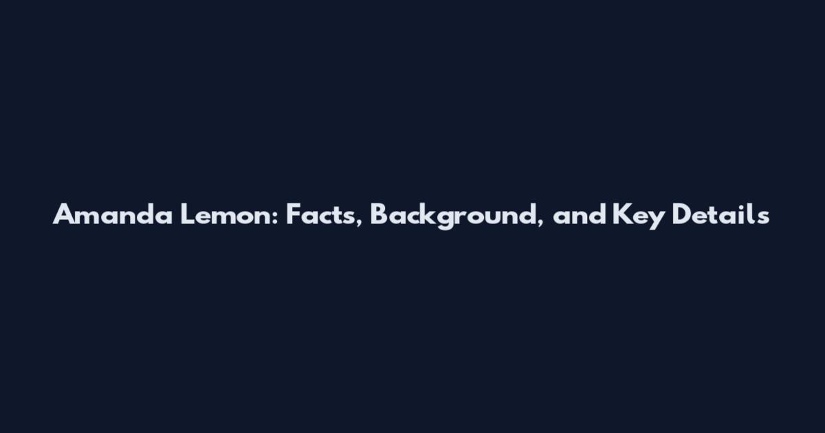 Amanda Lemon: Facts, Background, and Key Details