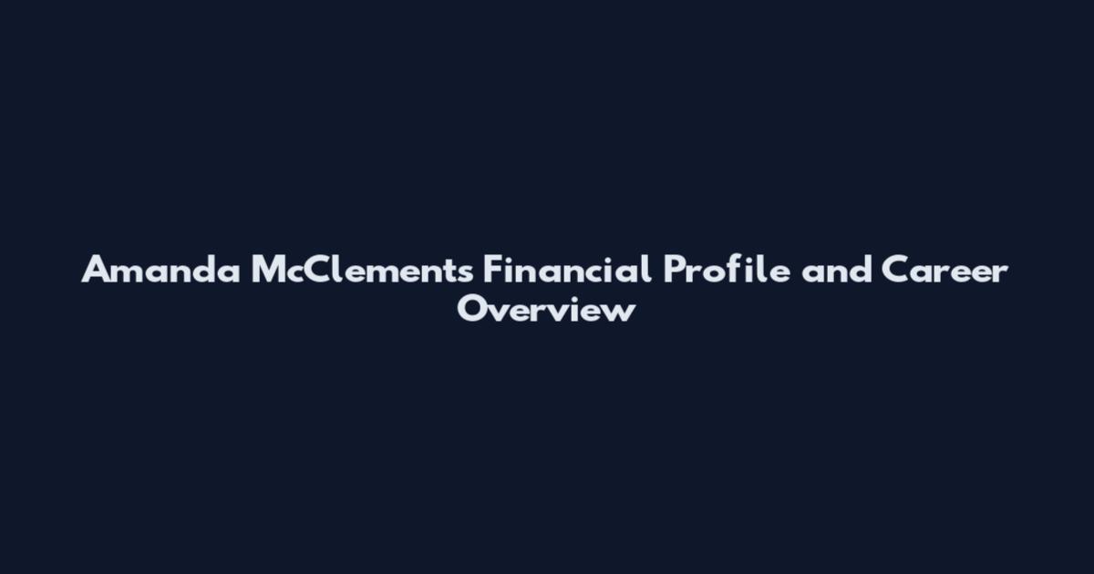 Amanda McClements Financial Profile and Career Overview