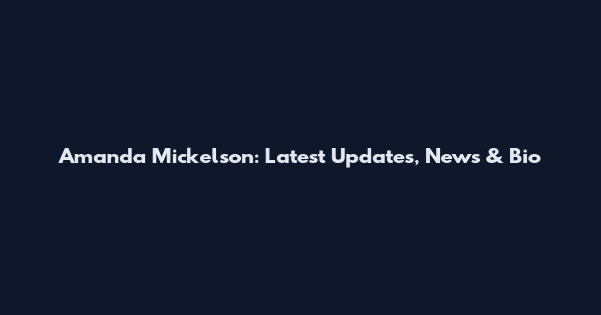 Amanda Mickelson: Latest Updates, News & Bio
