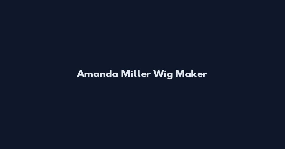 Amanda Miller Wig Maker