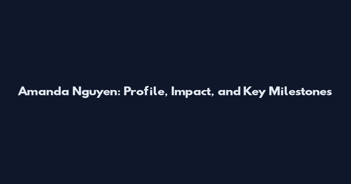 Amanda Nguyen: Profile, Impact, and Key Milestones