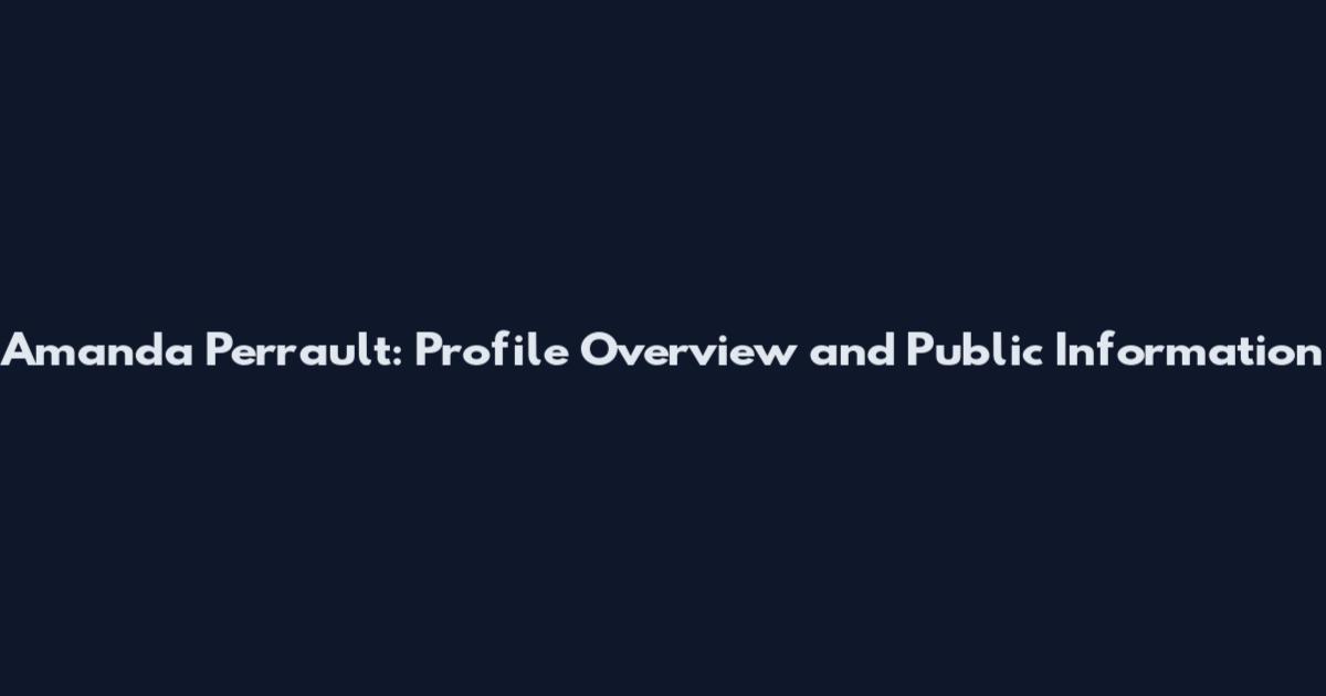 Amanda Perrault: Profile Overview and Public Information