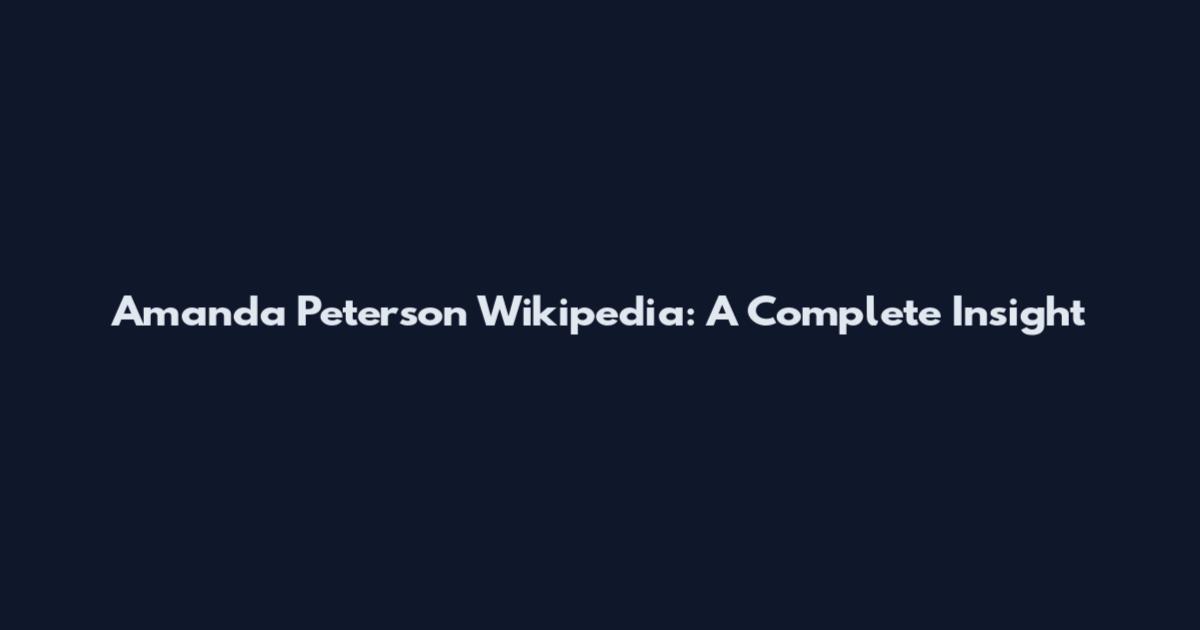 Amanda Peterson Wikipedia: A Complete Insight