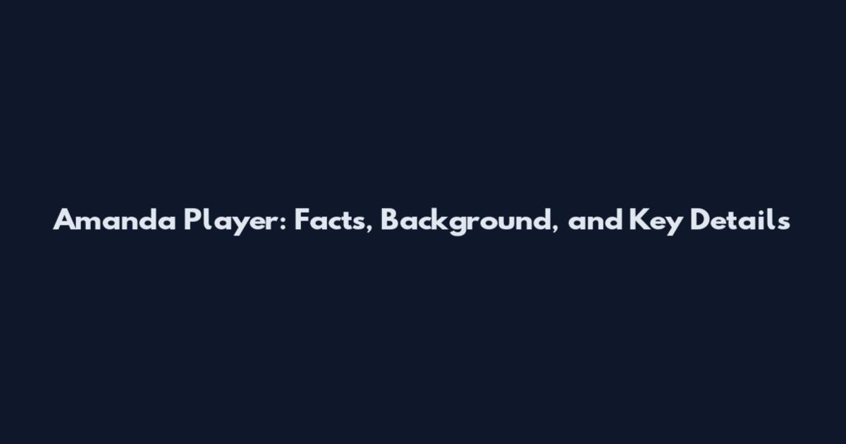 Amanda Player: Facts, Background, and Key Details