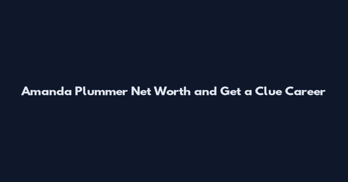 Amanda Plummer Net Worth and Get a Clue Career