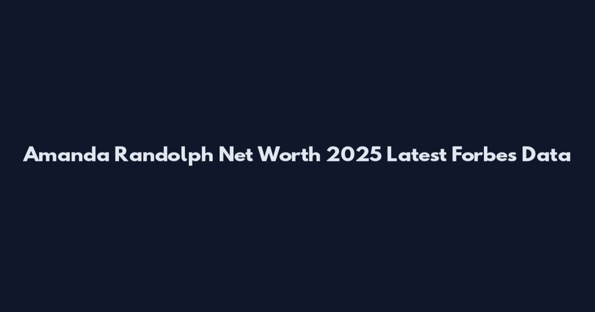 Amanda Randolph Net Worth 2025 Latest Forbes Data
