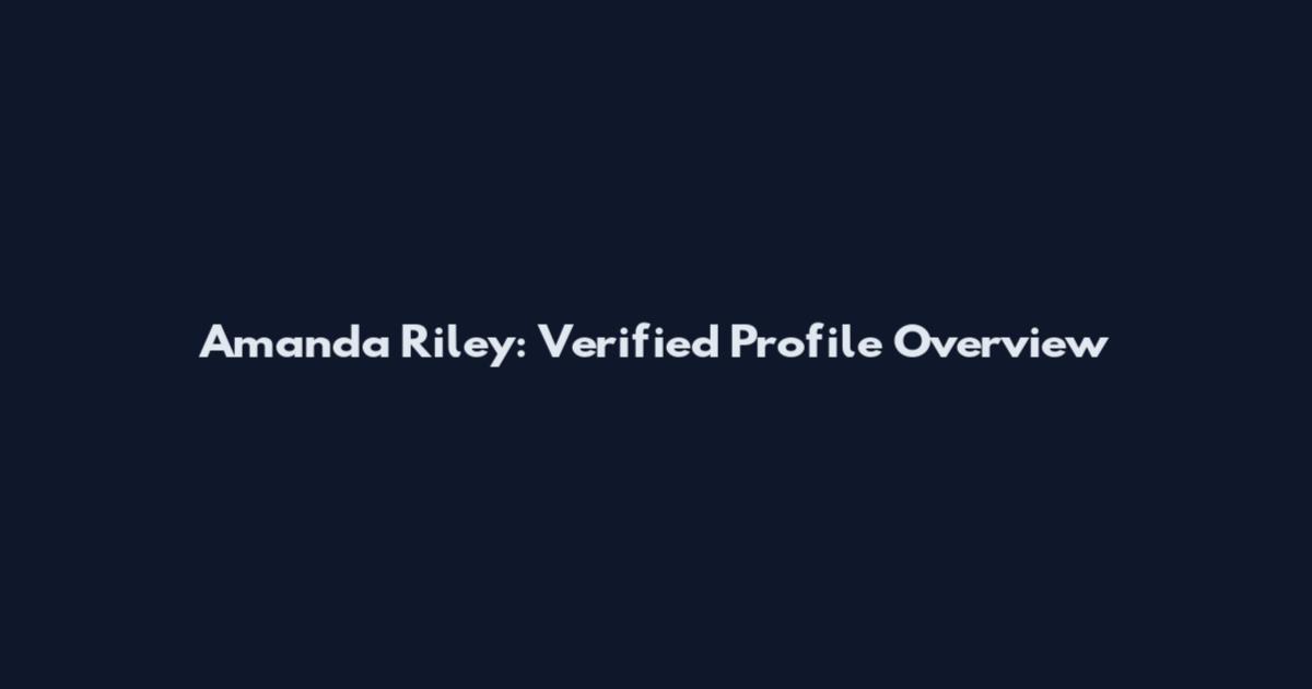 Amanda Riley: Verified Profile Overview