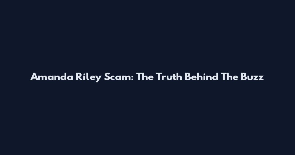 Amanda Riley Scam: The Truth Behind The Buzz