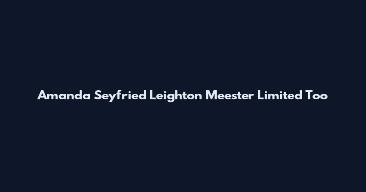 Amanda Seyfried Leighton Meester Limited Too