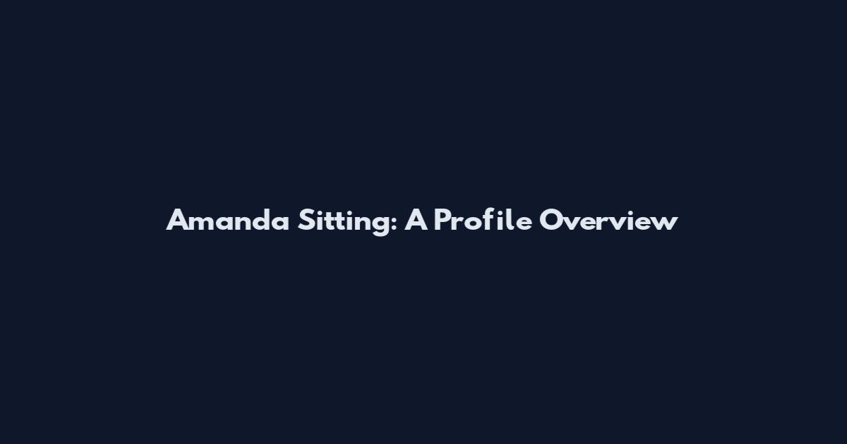 Amanda Sitting: A Profile Overview