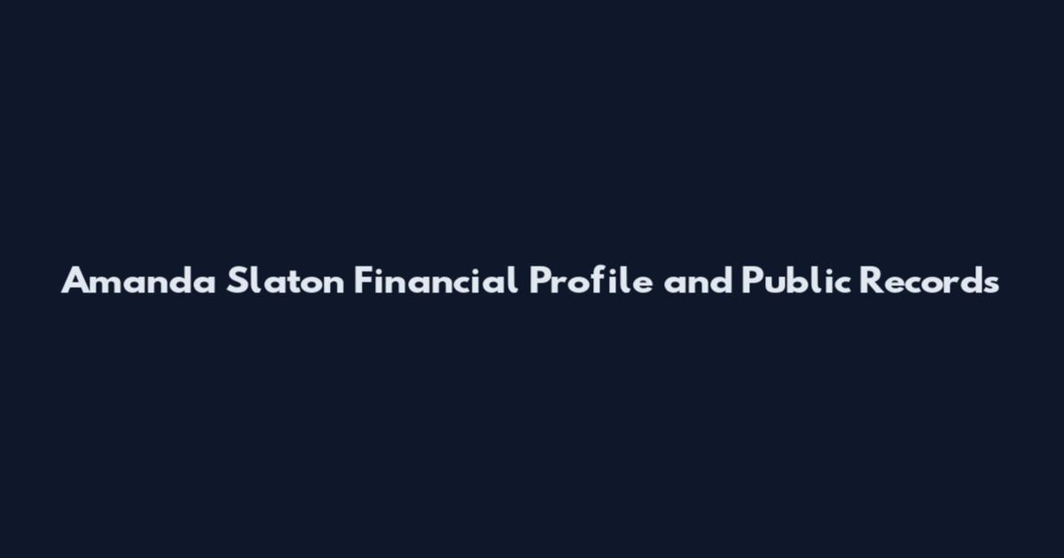 Amanda Slaton Financial Profile and Public Records