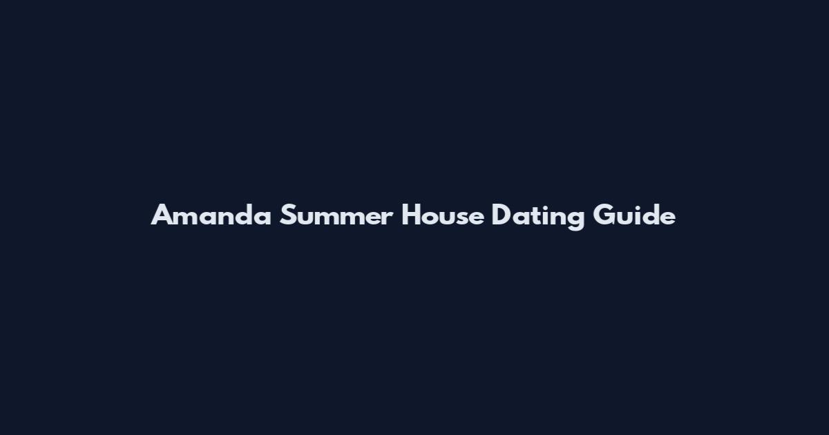 Amanda Summer House Dating Guide