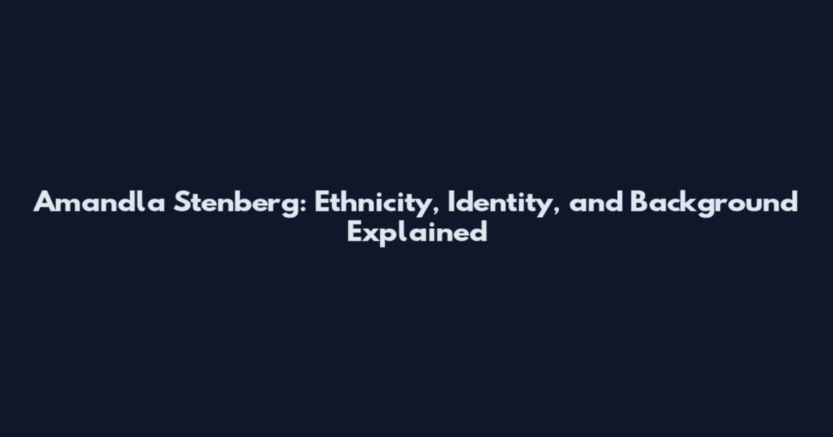Amandla Stenberg: Ethnicity, Identity, and Background Explained
