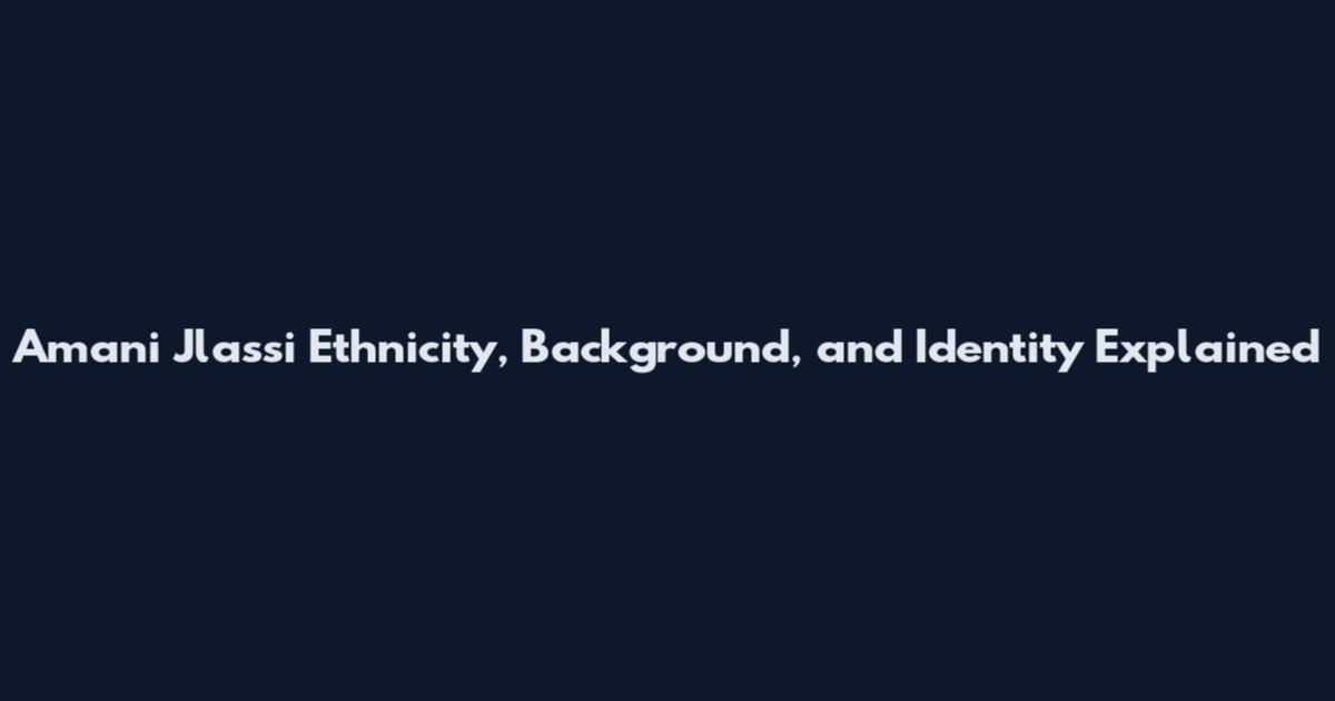 Amani Jlassi Ethnicity, Background, and Identity Explained