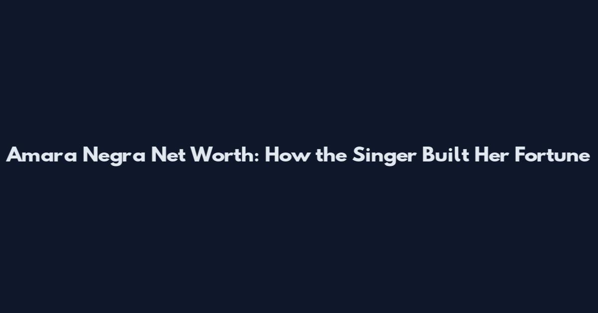Amara Negra Net Worth: How the Singer Built Her Fortune