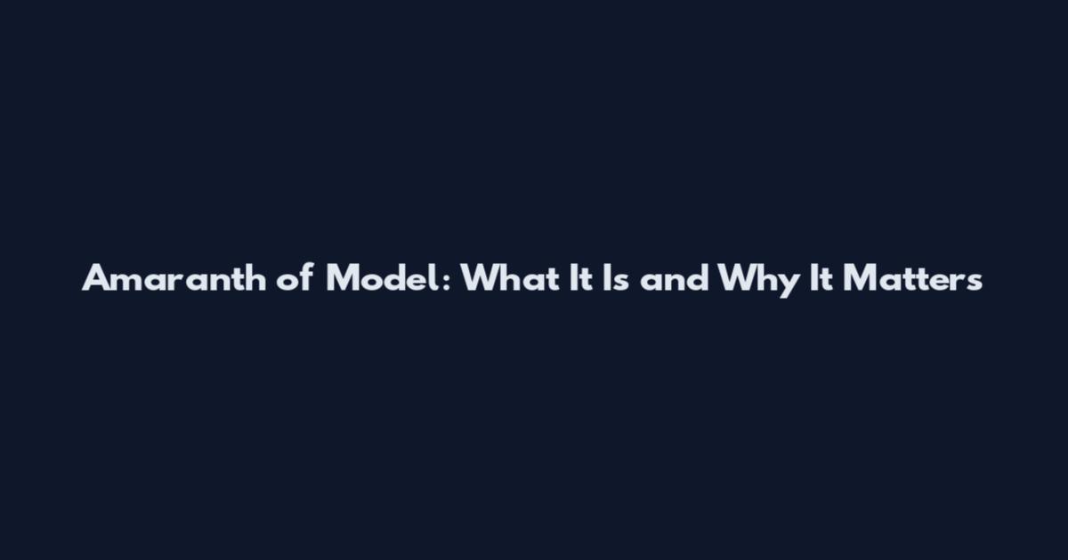 Amaranth of Model: What It Is and Why It Matters