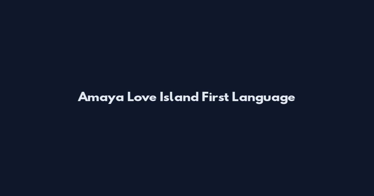 Amaya Love Island First Language