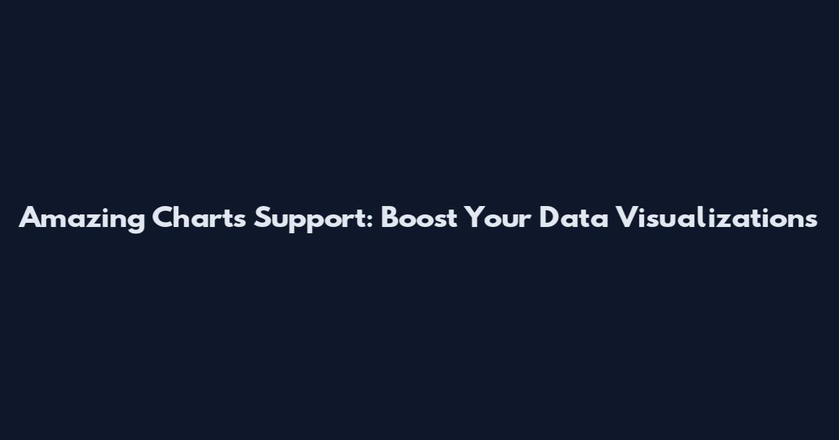 Amazing Charts Support: Boost Your Data Visualizations