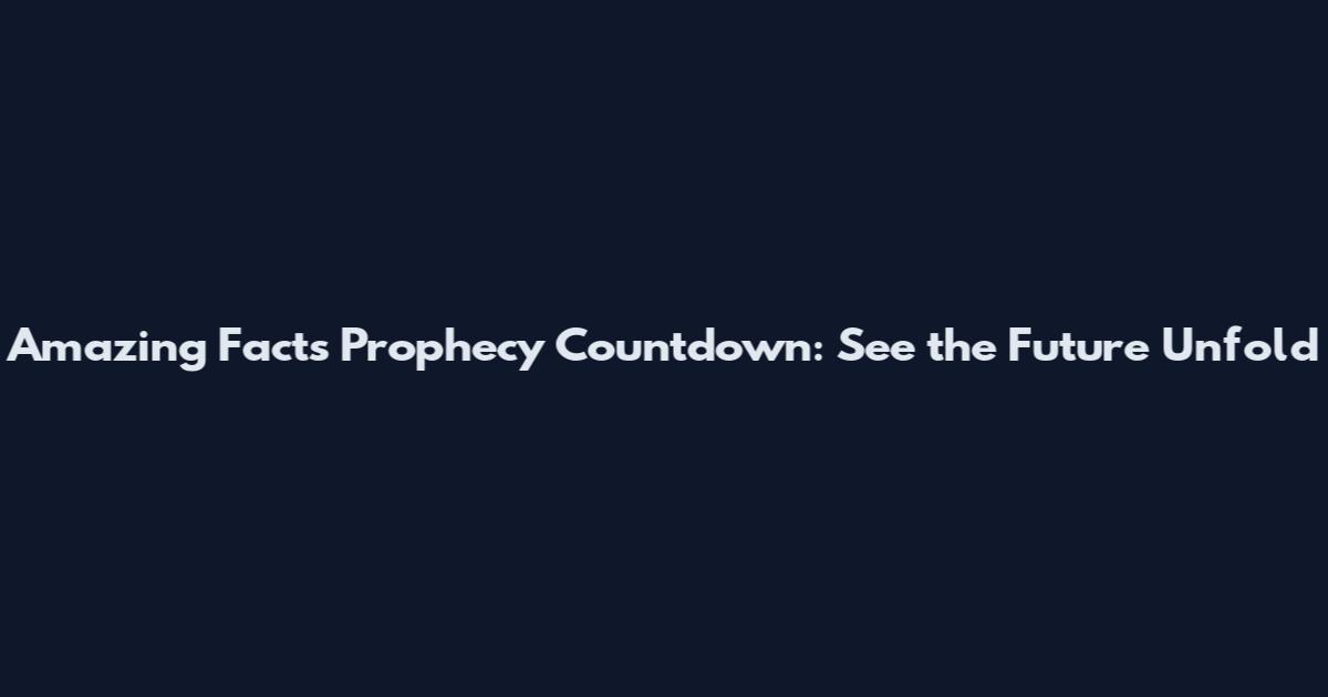 Amazing Facts Prophecy Countdown: See the Future Unfold