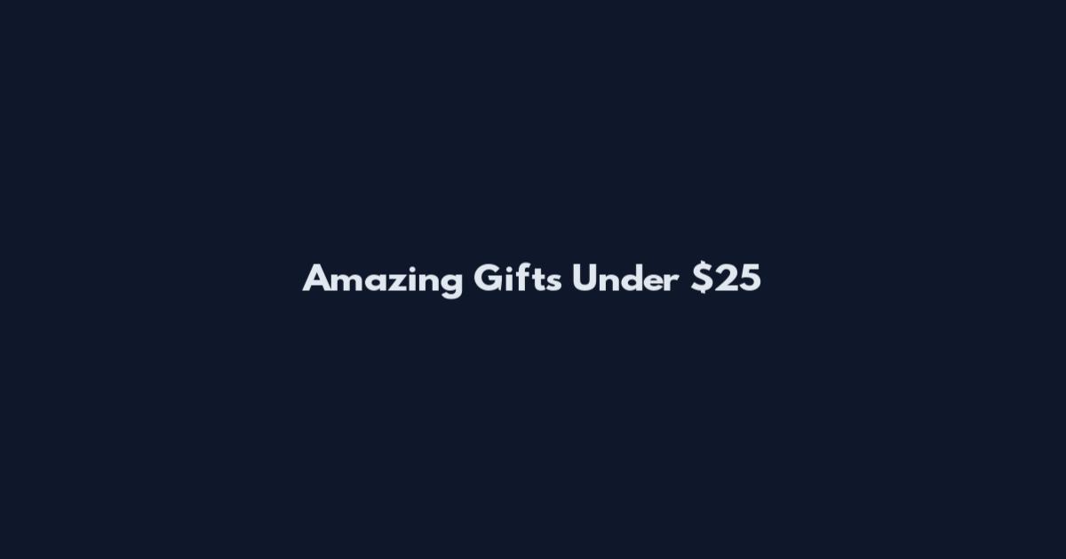 Amazing Gifts Under $25