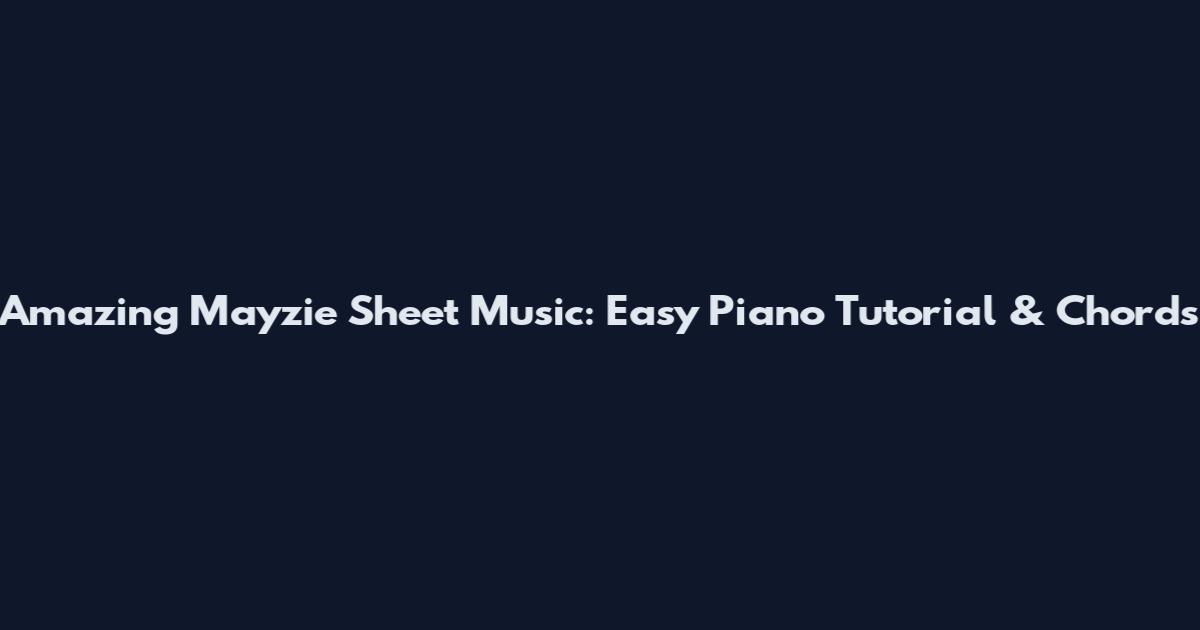 Amazing Mayzie Sheet Music: Easy Piano Tutorial & Chords