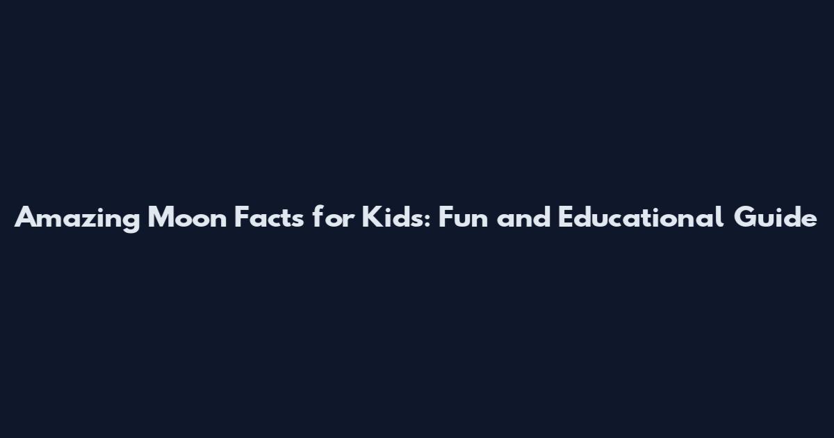 Amazing Moon Facts for Kids: Fun and Educational Guide