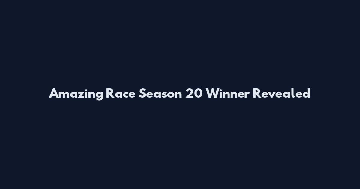 Amazing Race Season 20 Winner Revealed