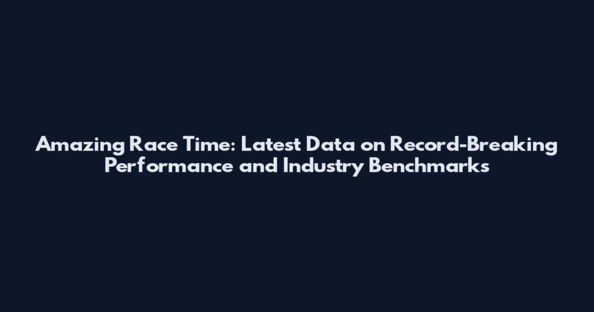 Amazing Race Time: Latest Data on Record-Breaking Performance and Industry Benchmarks