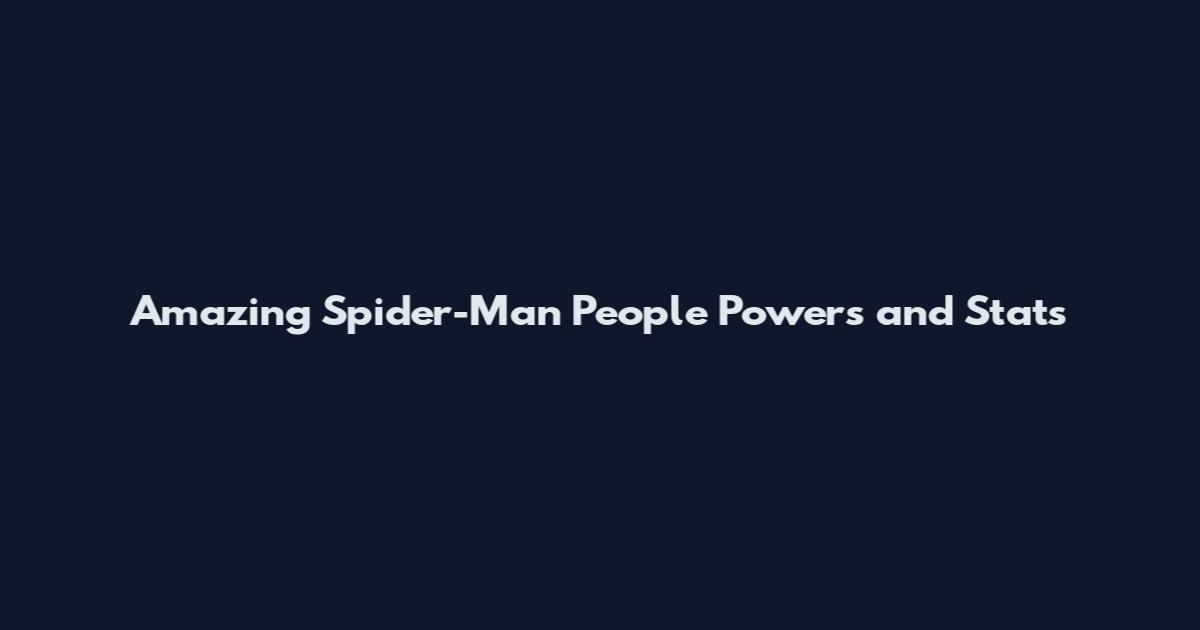 Amazing Spider-Man People Powers and Stats