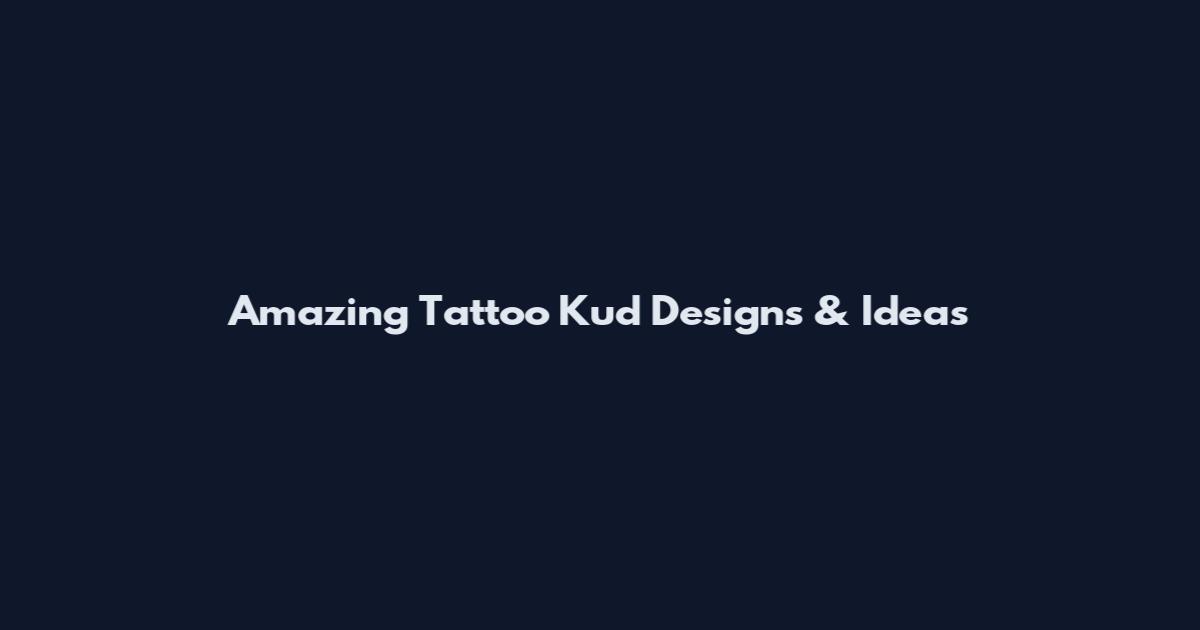 Amazing Tattoo Kud Designs & Ideas