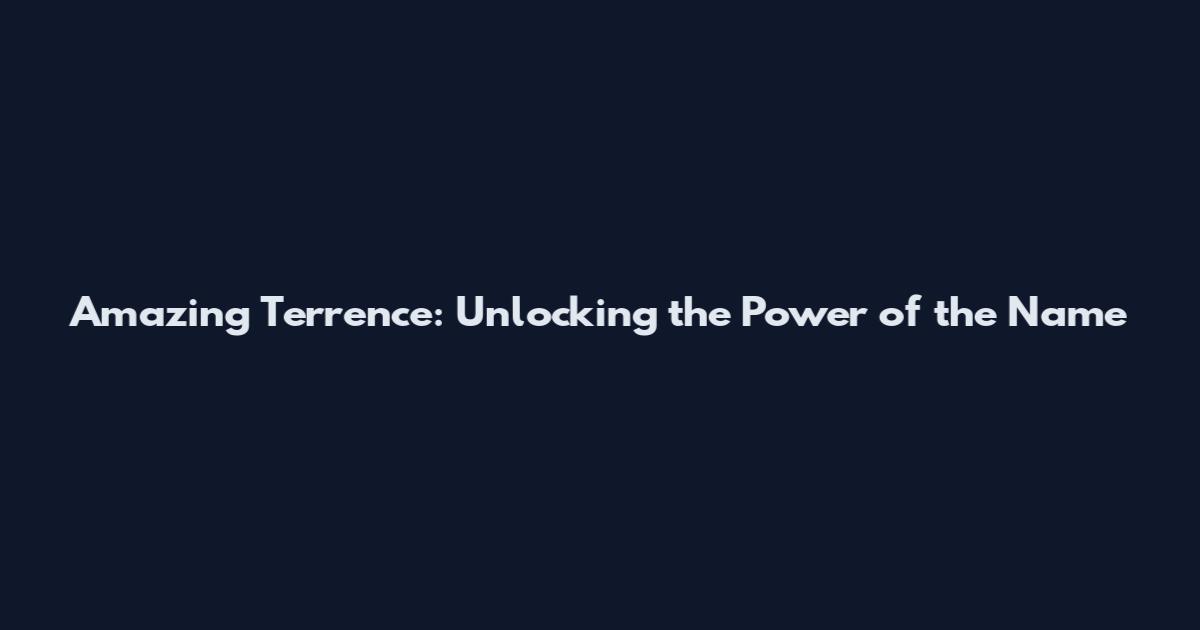Amazing Terrence: Unlocking the Power of the Name