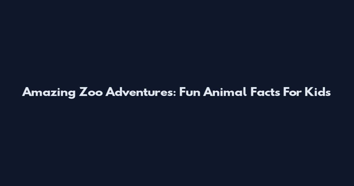 Amazing Zoo Adventures: Fun Animal Facts For Kids