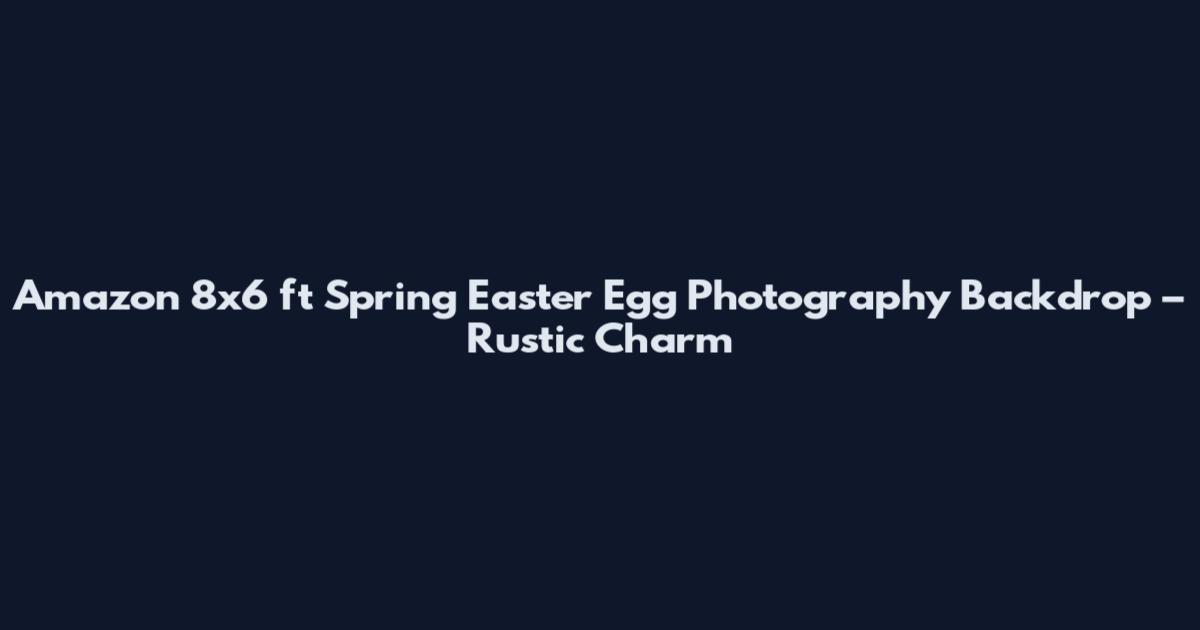 Amazon 8x6 ft Spring Easter Egg Photography Backdrop – Rustic Charm