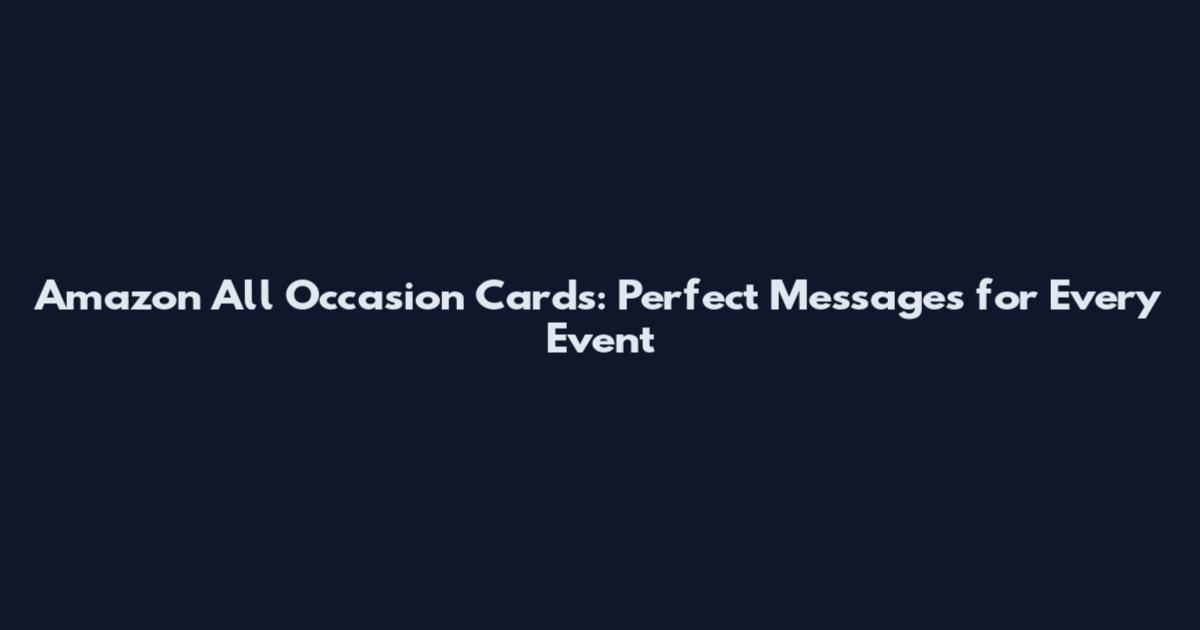 Amazon All Occasion Cards: Perfect Messages for Every Event