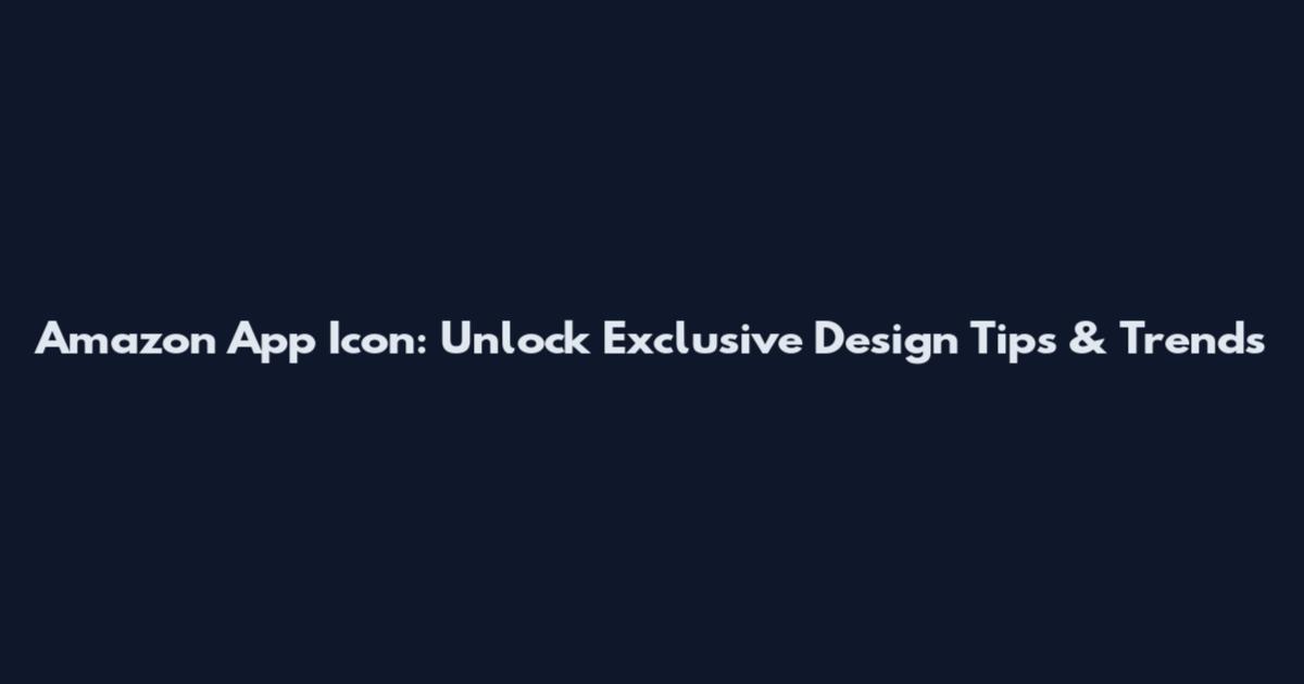 Amazon App Icon: Unlock Exclusive Design Tips & Trends