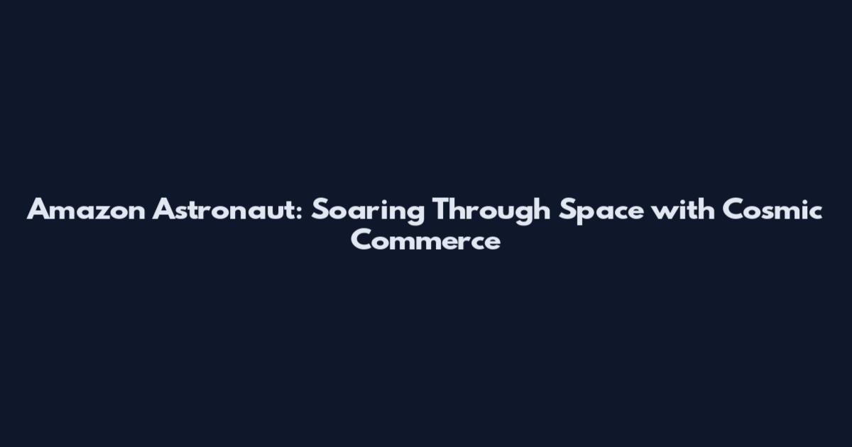 Amazon Astronaut: Soaring Through Space with Cosmic Commerce