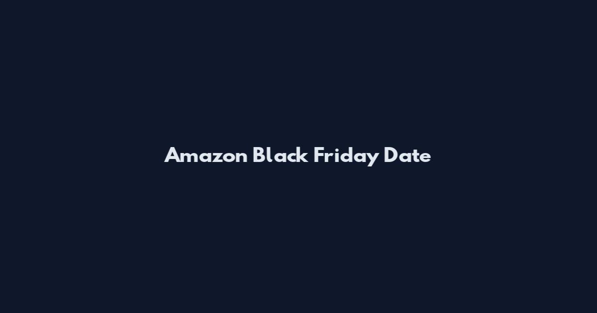 Amazon Black Friday Date