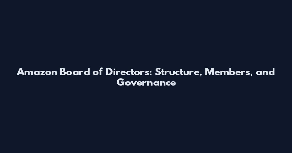Amazon Board of Directors: Structure, Members, and Governance
