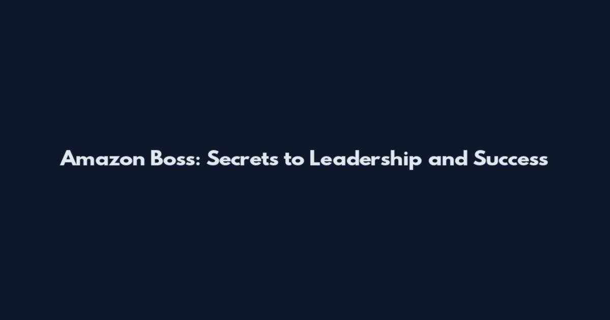 Amazon Boss: Secrets to Leadership and Success