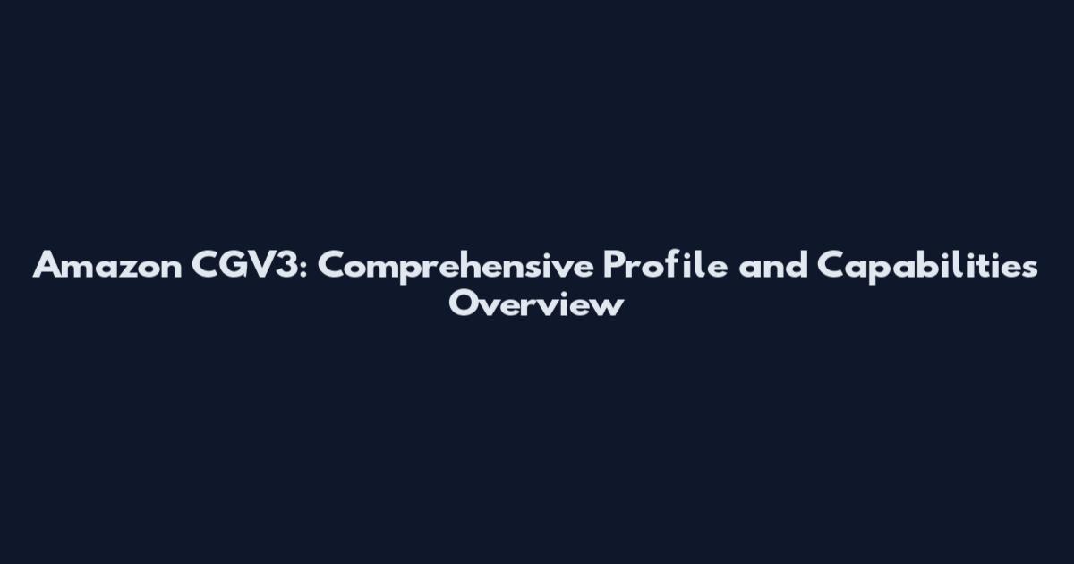Amazon CGV3: Comprehensive Profile and Capabilities Overview